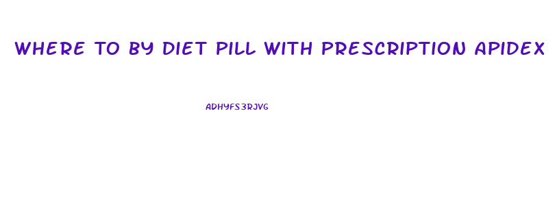 Where To By Diet Pill With Prescription Apidex