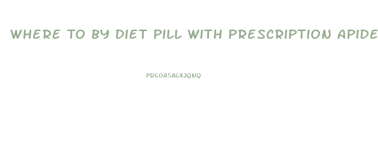 Where To By Diet Pill With Prescription Apidex