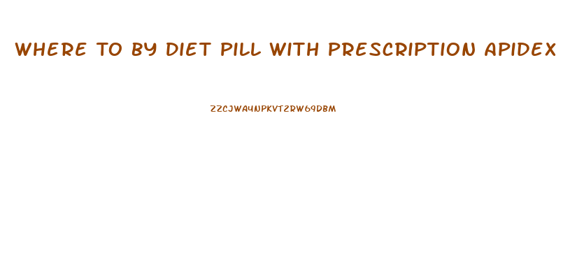 Where To By Diet Pill With Prescription Apidex