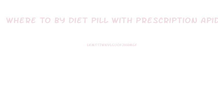 Where To By Diet Pill With Prescription Apidex