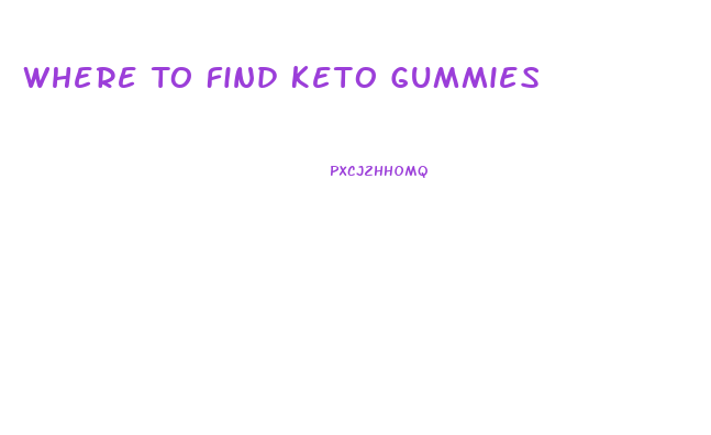 Where To Find Keto Gummies