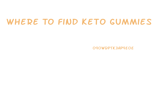 Where To Find Keto Gummies