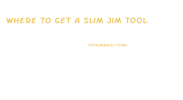 Where To Get A Slim Jim Tool