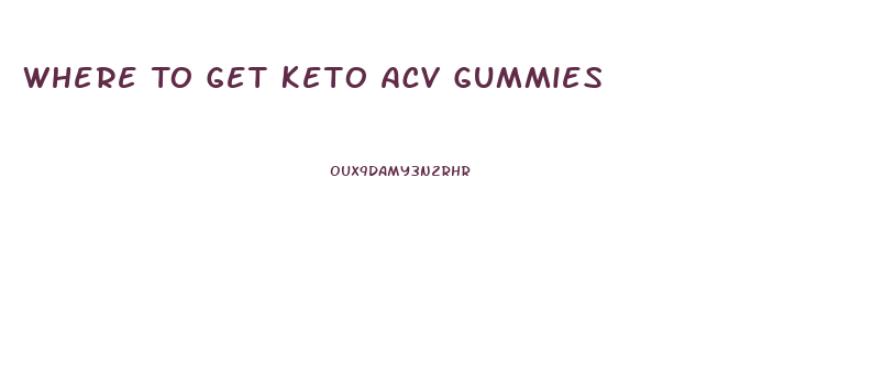 Where To Get Keto Acv Gummies