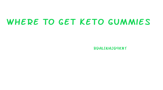 Where To Get Keto Gummies