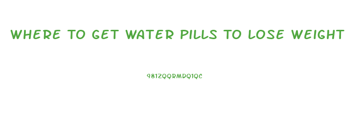 Where To Get Water Pills To Lose Weight