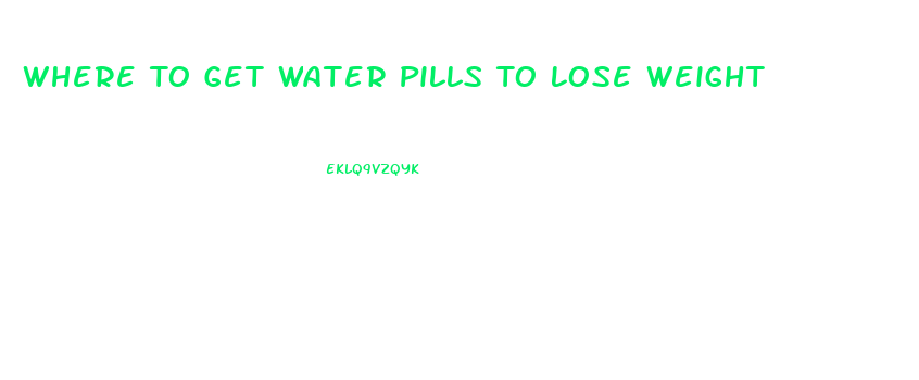 Where To Get Water Pills To Lose Weight