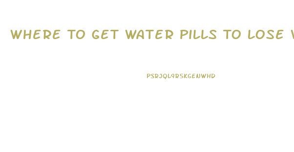 Where To Get Water Pills To Lose Weight