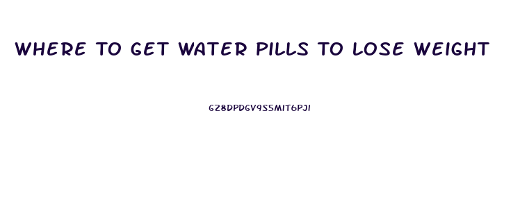 Where To Get Water Pills To Lose Weight