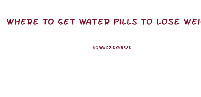 Where To Get Water Pills To Lose Weight