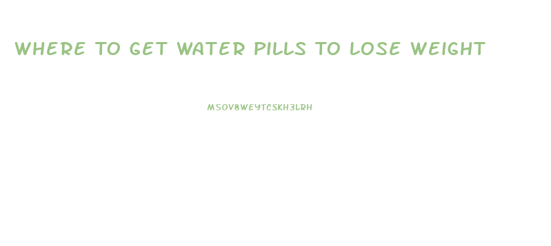 Where To Get Water Pills To Lose Weight