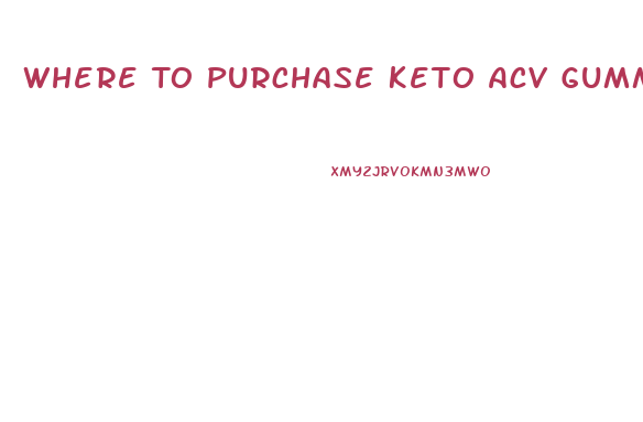 Where To Purchase Keto Acv Gummies