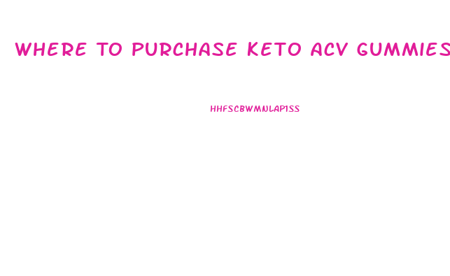 Where To Purchase Keto Acv Gummies