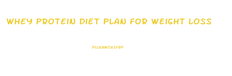 Whey Protein Diet Plan For Weight Loss