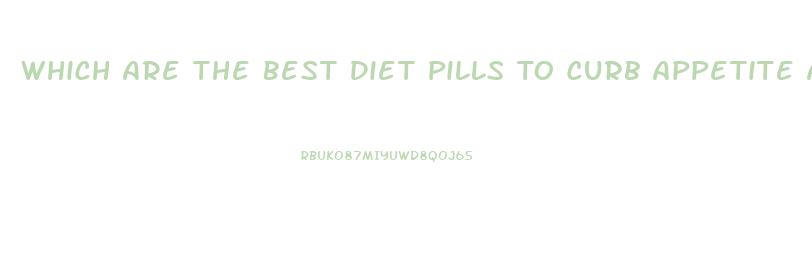 Which Are The Best Diet Pills To Curb Appetite And Lose Weight Have More Energy