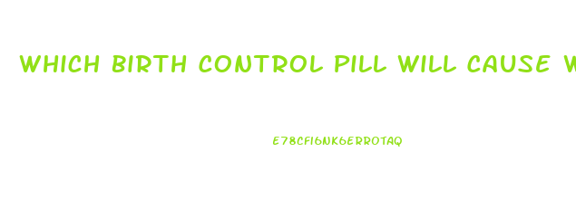 Which Birth Control Pill Will Cause Weight Loss