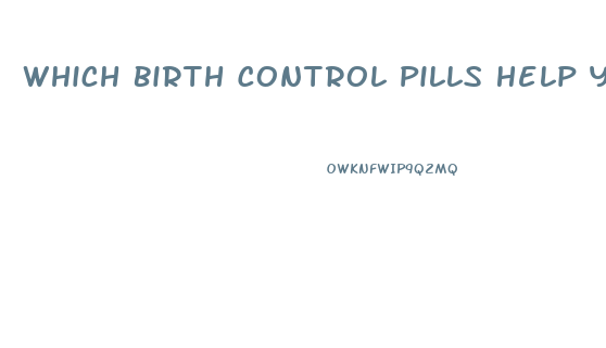 Which Birth Control Pills Help You Lose Weight