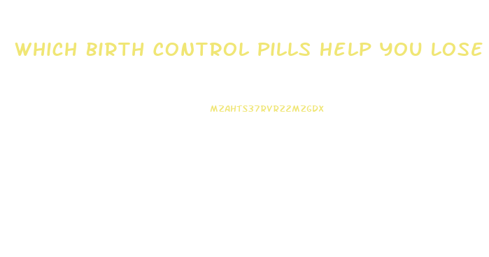 Which Birth Control Pills Help You Lose Weight