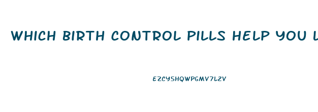 Which Birth Control Pills Help You Lose Weight