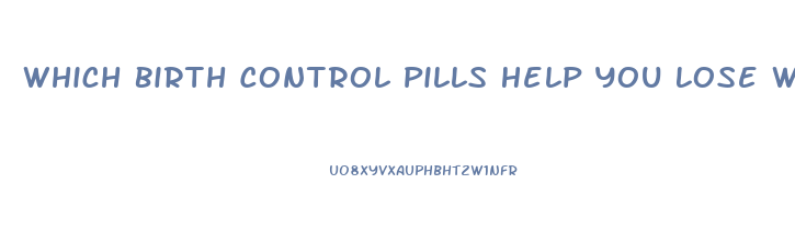 Which Birth Control Pills Help You Lose Weight