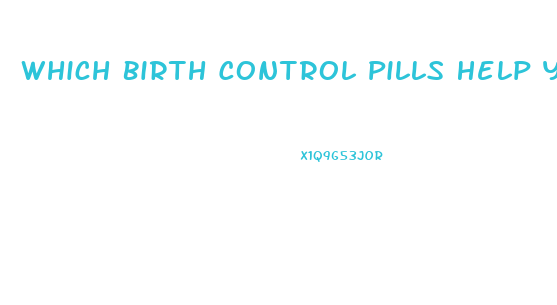 Which Birth Control Pills Help You Lose Weight