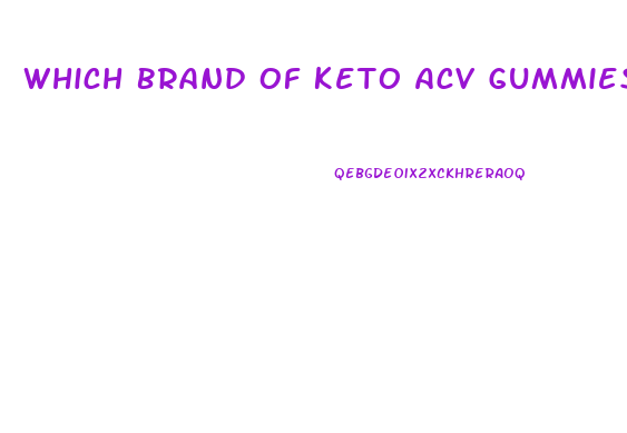 Which Brand Of Keto Acv Gummies Is The Best