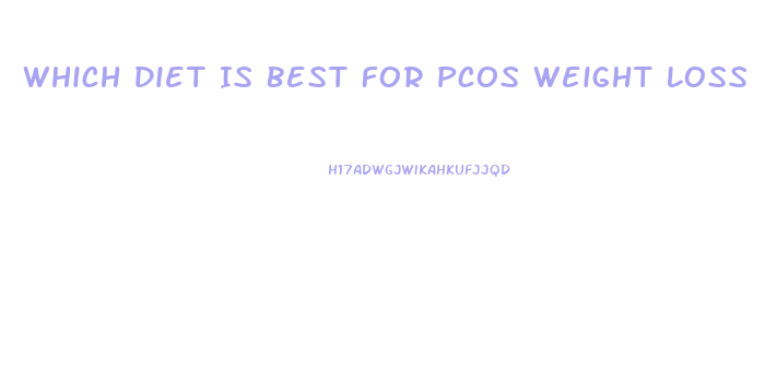 Which Diet Is Best For Pcos Weight Loss