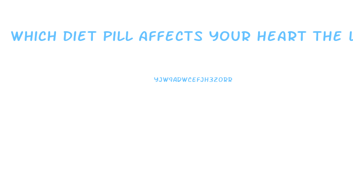 Which Diet Pill Affects Your Heart The Least