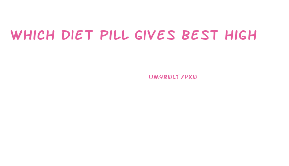 Which Diet Pill Gives Best High