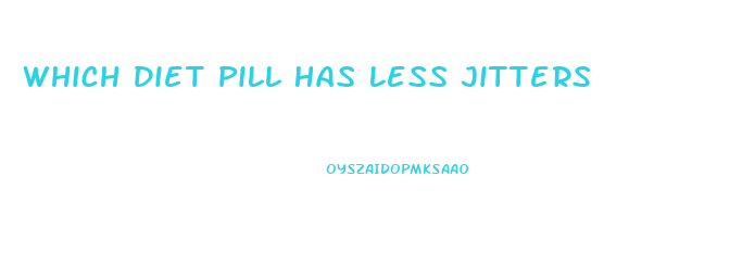 Which Diet Pill Has Less Jitters