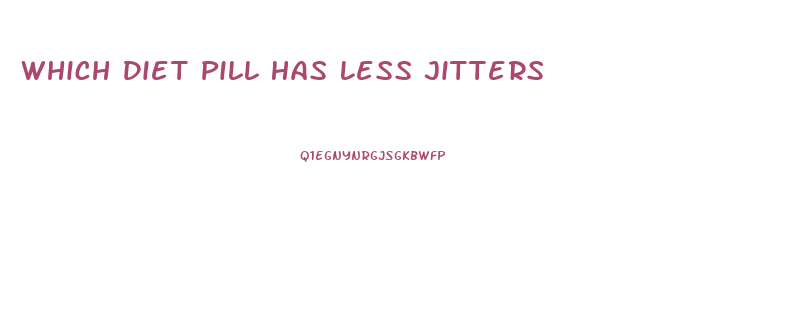 Which Diet Pill Has Less Jitters