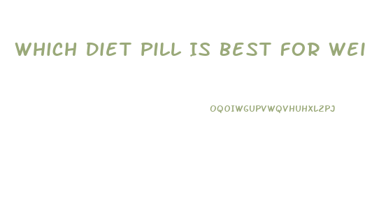 Which Diet Pill Is Best For Weight Loss