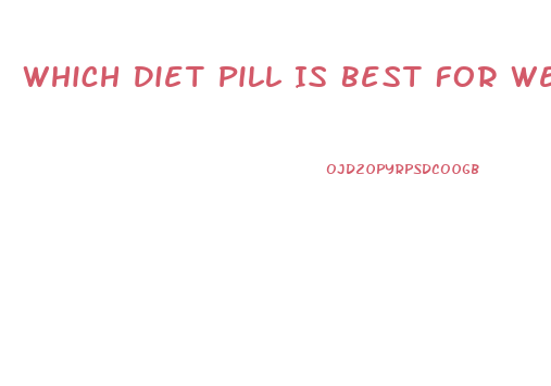 Which Diet Pill Is Best For Weight Loss