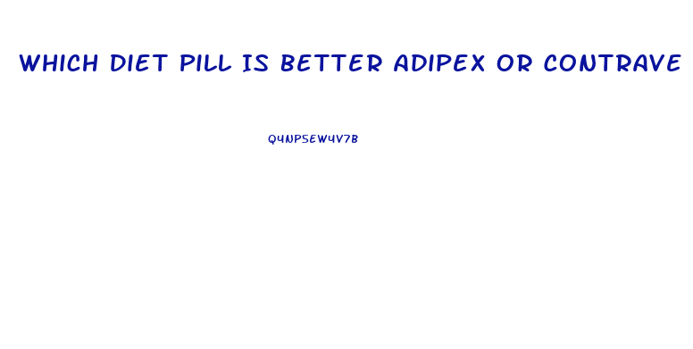 Which Diet Pill Is Better Adipex Or Contrave