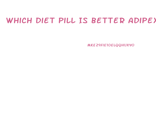 Which Diet Pill Is Better Adipex Or Contrave
