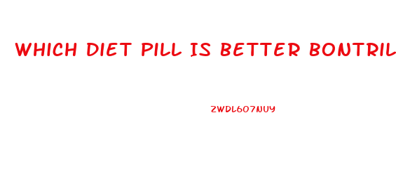 Which Diet Pill Is Better Bontril Or Tenuate