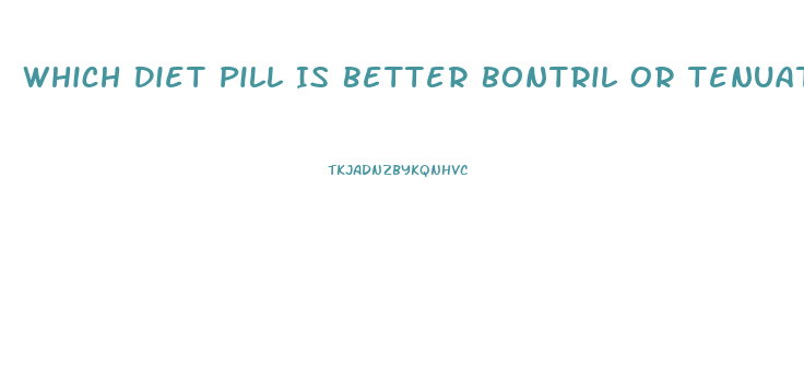 Which Diet Pill Is Better Bontril Or Tenuate