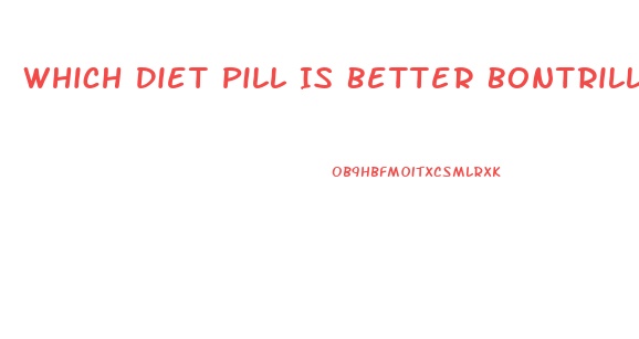 Which Diet Pill Is Better Bontrill Or Tenuate