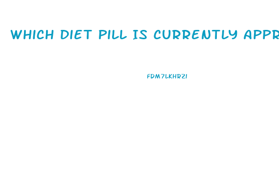 Which Diet Pill Is Currently Approved For Use In The United States