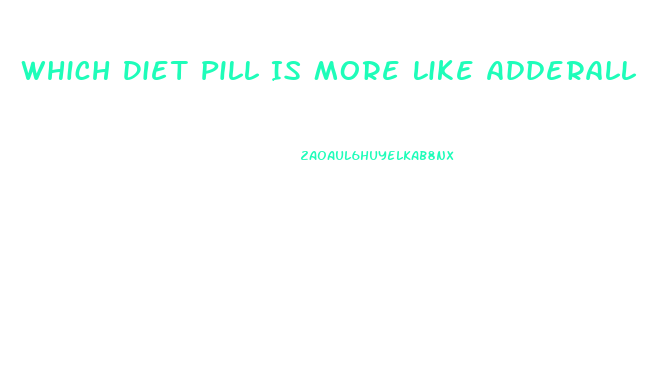 Which Diet Pill Is More Like Adderall