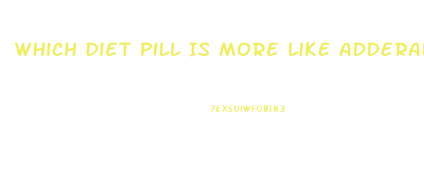 Which Diet Pill Is More Like Adderall