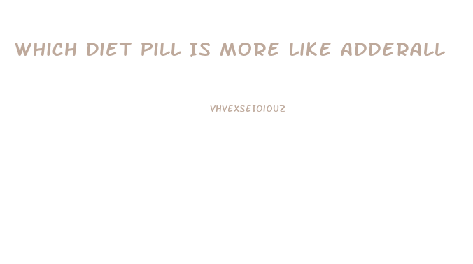 Which Diet Pill Is More Like Adderall