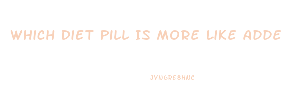 Which Diet Pill Is More Like Adderall