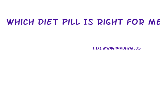 Which Diet Pill Is Right For Me