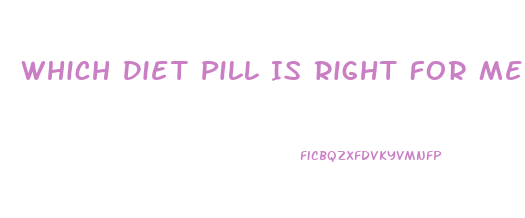 Which Diet Pill Is Right For Me