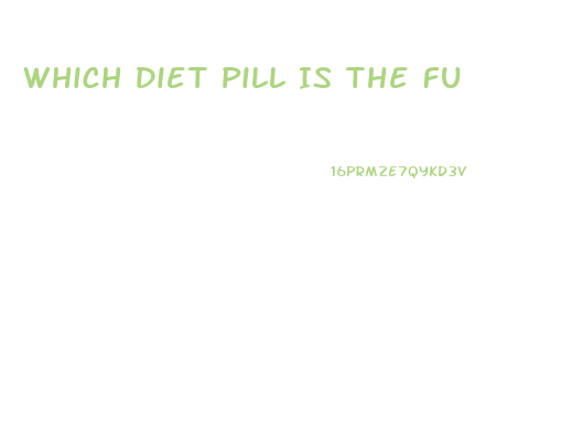 Which Diet Pill Is The Fu