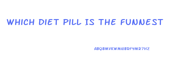 Which Diet Pill Is The Funnest