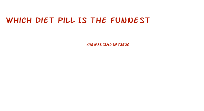 Which Diet Pill Is The Funnest