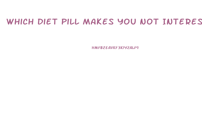 Which Diet Pill Makes You Not Interested In Food