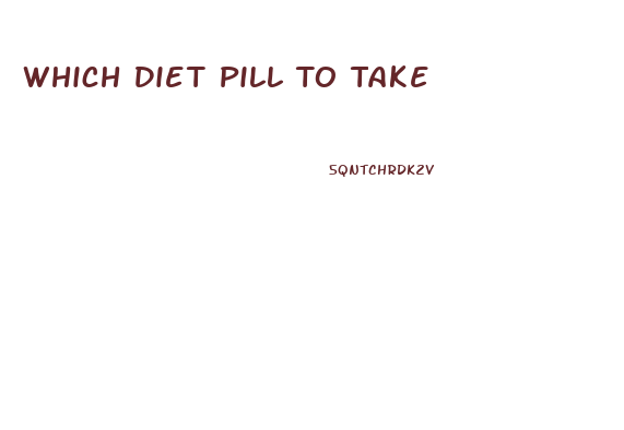 Which Diet Pill To Take